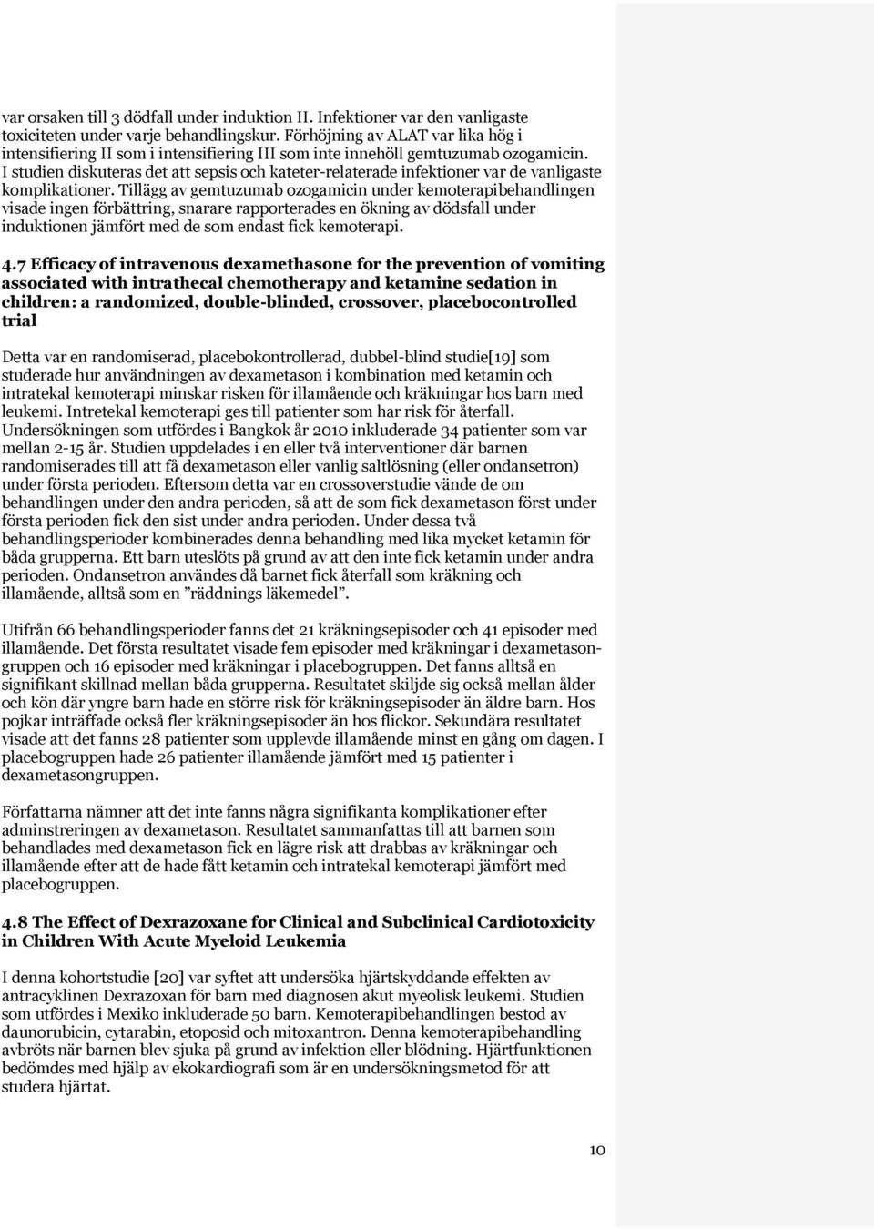 I studien diskuteras det att sepsis och kateter-relaterade infektioner var de vanligaste komplikationer.