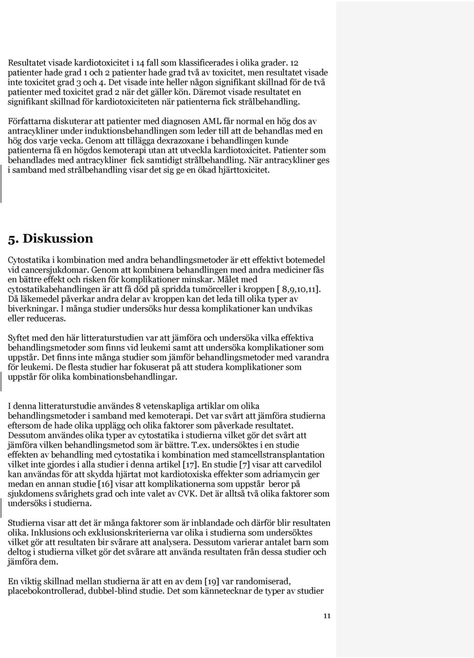 Däremot visade resultatet en signifikant skillnad för kardiotoxiciteten när patienterna fick strålbehandling.