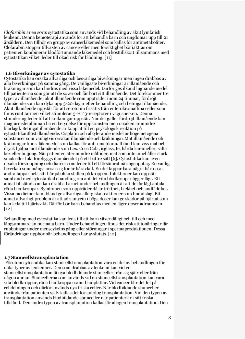 Clofarabin stoppar tillväxten av cancerceller men försiktighet bör iakttas om patienten kombinerar blodförtunnande läkemedel och kosttillskott tillsammans med cytostatikan vilket leder till ökad risk