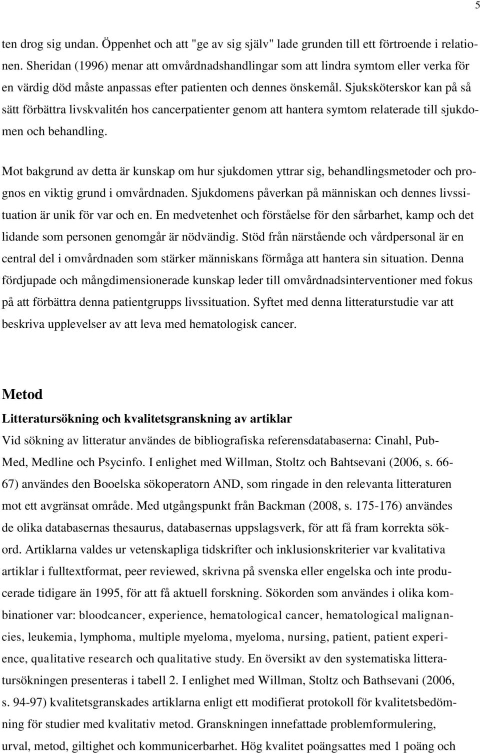 Sjuksköterskor kan på så sätt förbättra livskvalitén hos cancerpatienter genom att hantera symtom relaterade till sjukdomen och behandling.