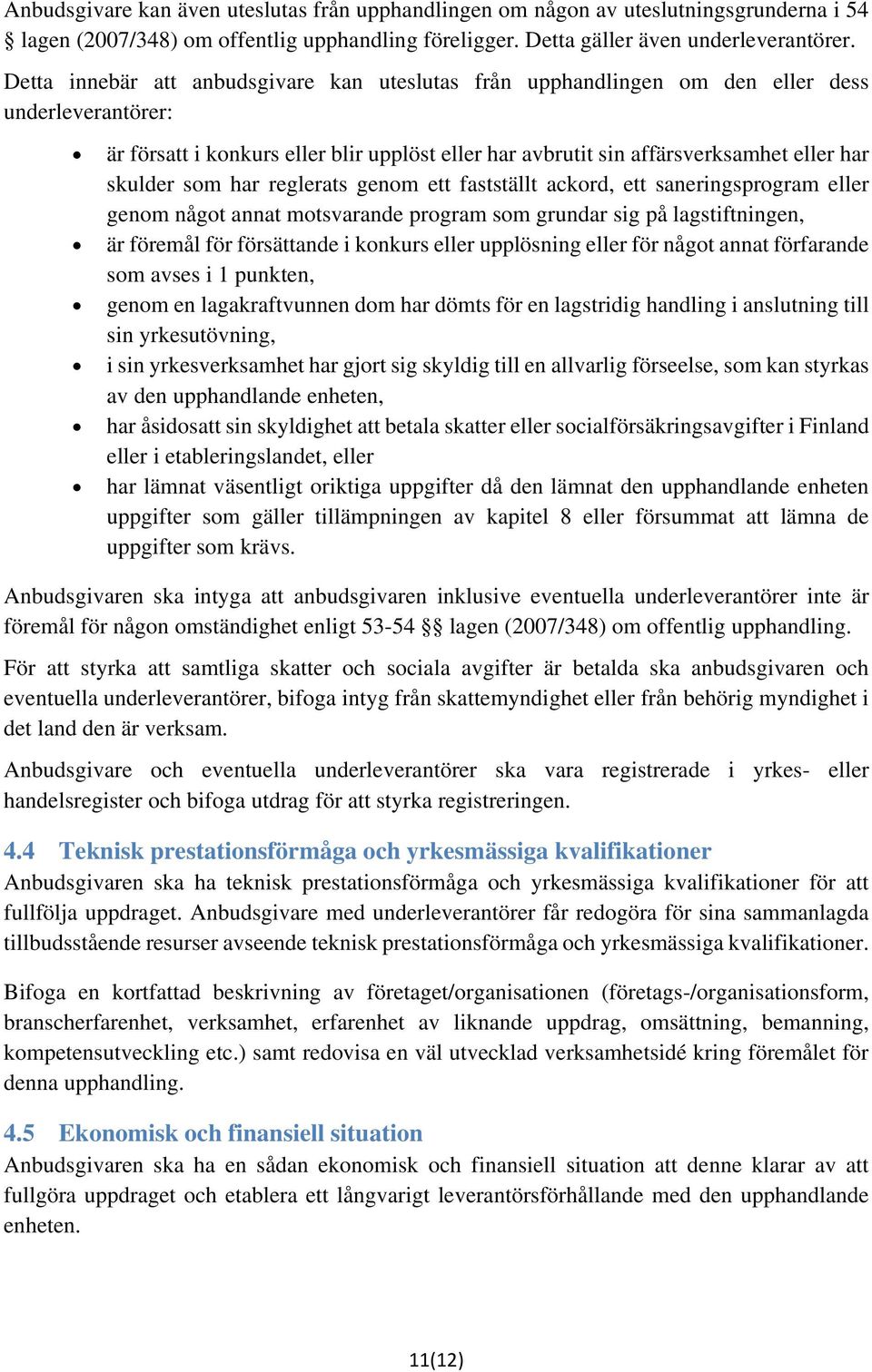 som har reglerats genom ett fastställt ackord, ett saneringsprogram eller genom något annat motsvarande program som grundar sig på lagstiftningen, är föremål för försättande i konkurs eller