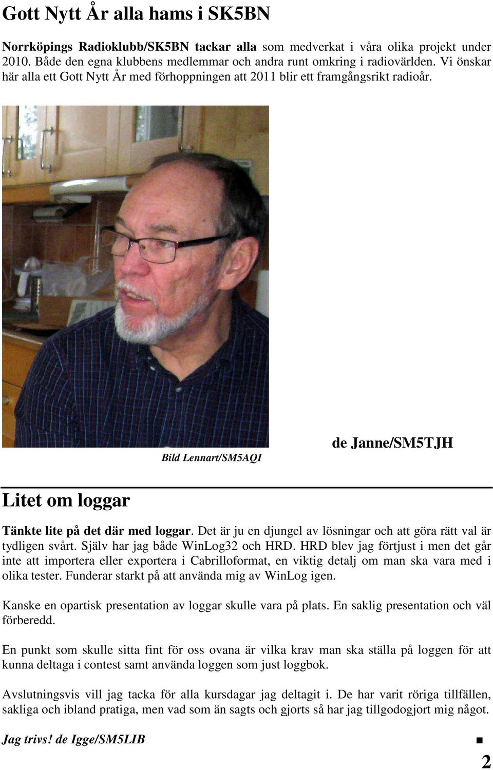 Det är ju en djungel av lösningar och att göra rätt val är tydligen svårt. Själv har jag både WinLog32 och HRD.