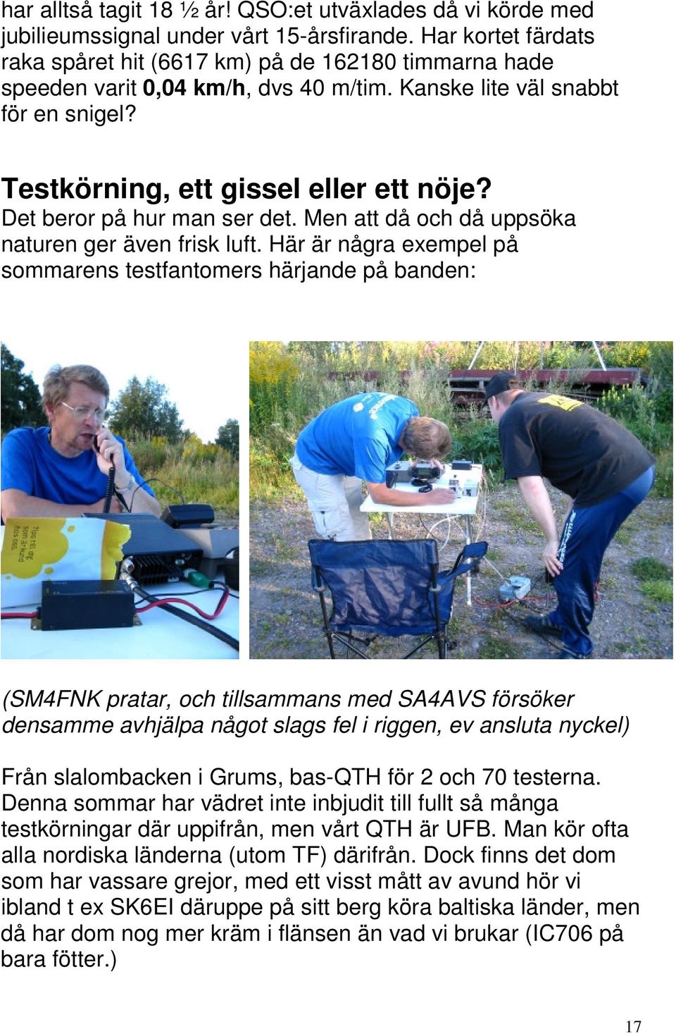 Det beror på hur man ser det. Men att då och då uppsöka naturen ger även frisk luft.