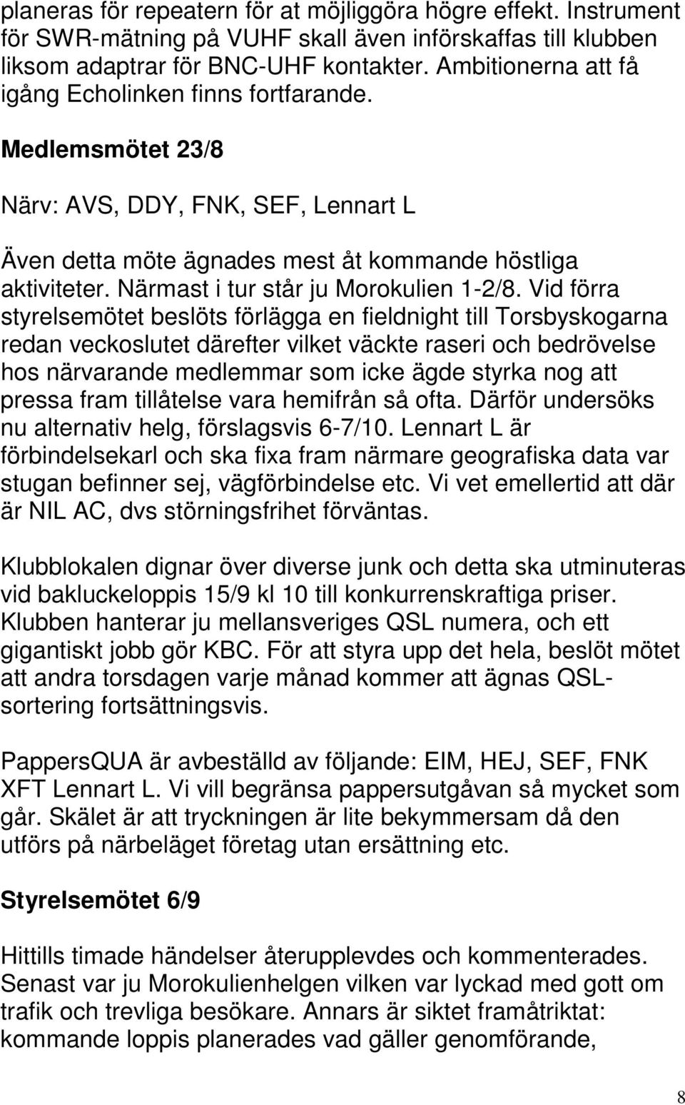 Närmast i tur står ju Morokulien 1-2/8.