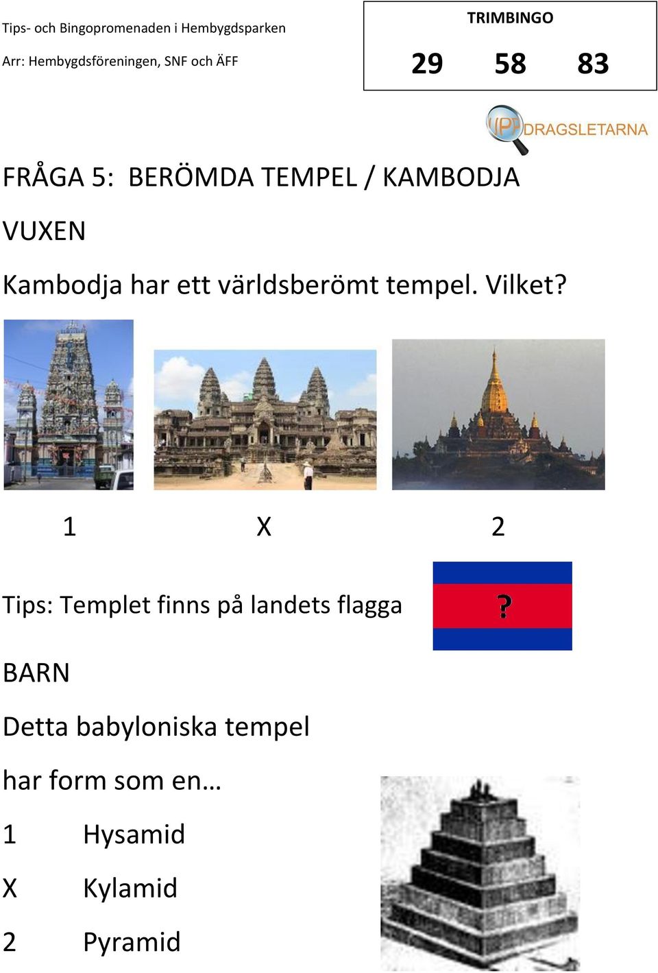 1 2 Tips: Templet finns på landets flagga Detta