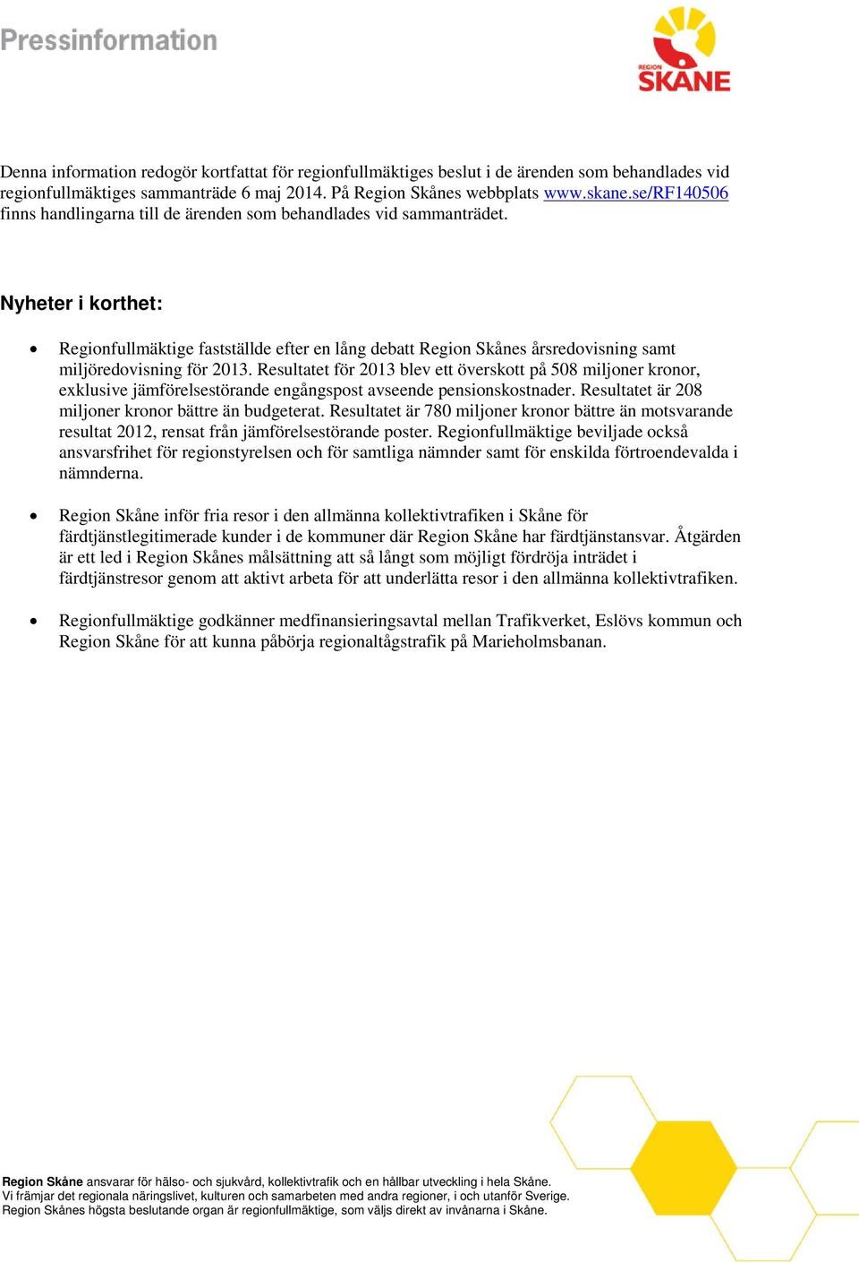 Nyheter i korthet: Regionfullmäktige fastställde efter en lång debatt Region Skånes årsredovisning samt miljöredovisning för 2013.