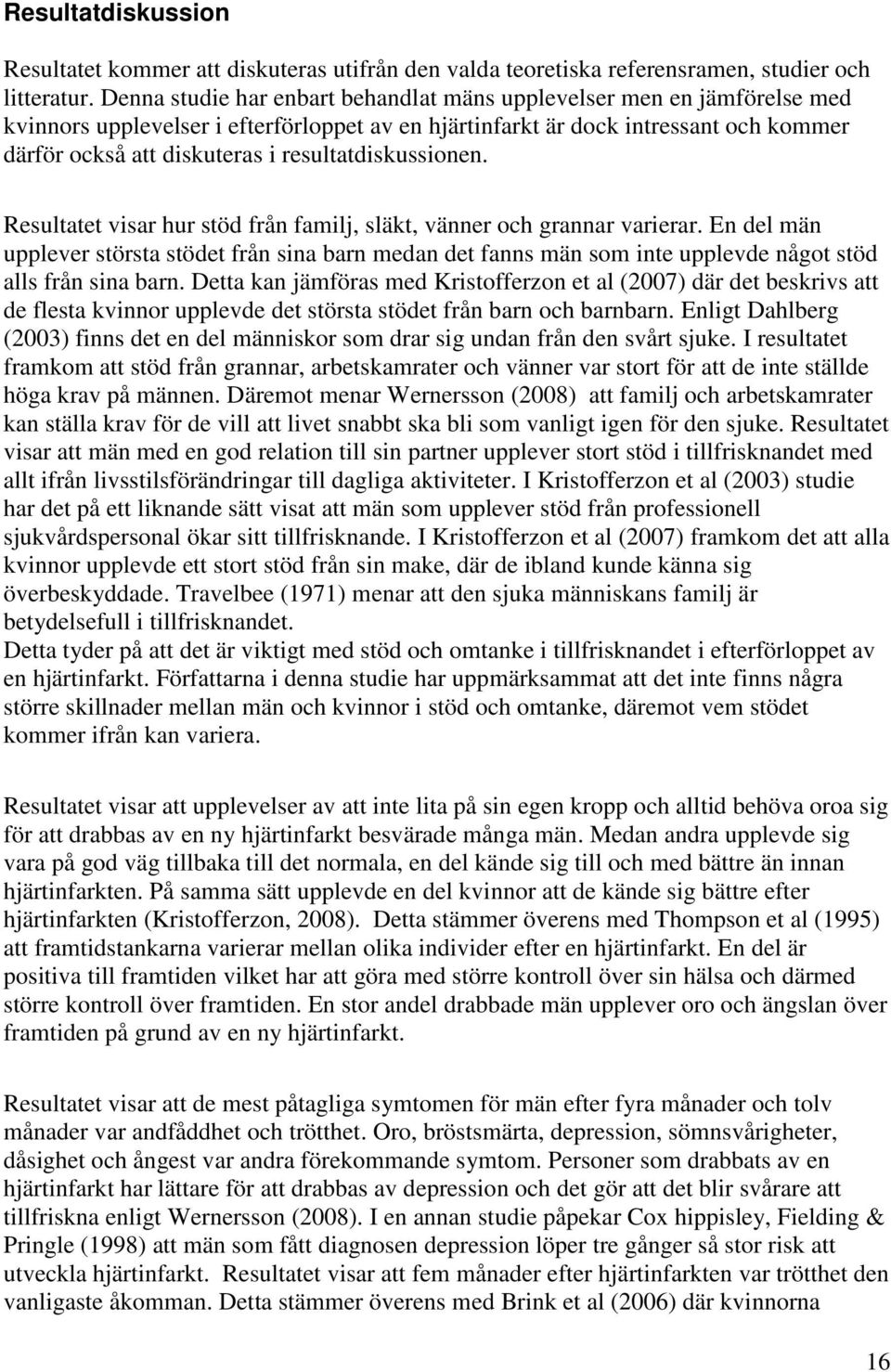 resultatdiskussionen. Resultatet visar hur stöd från familj, släkt, vänner och grannar varierar.