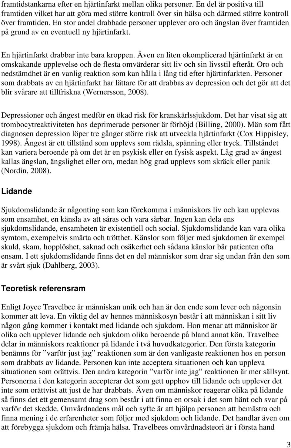 Även en liten okomplicerad hjärtinfarkt är en omskakande upplevelse och de flesta omvärderar sitt liv och sin livsstil efteråt.