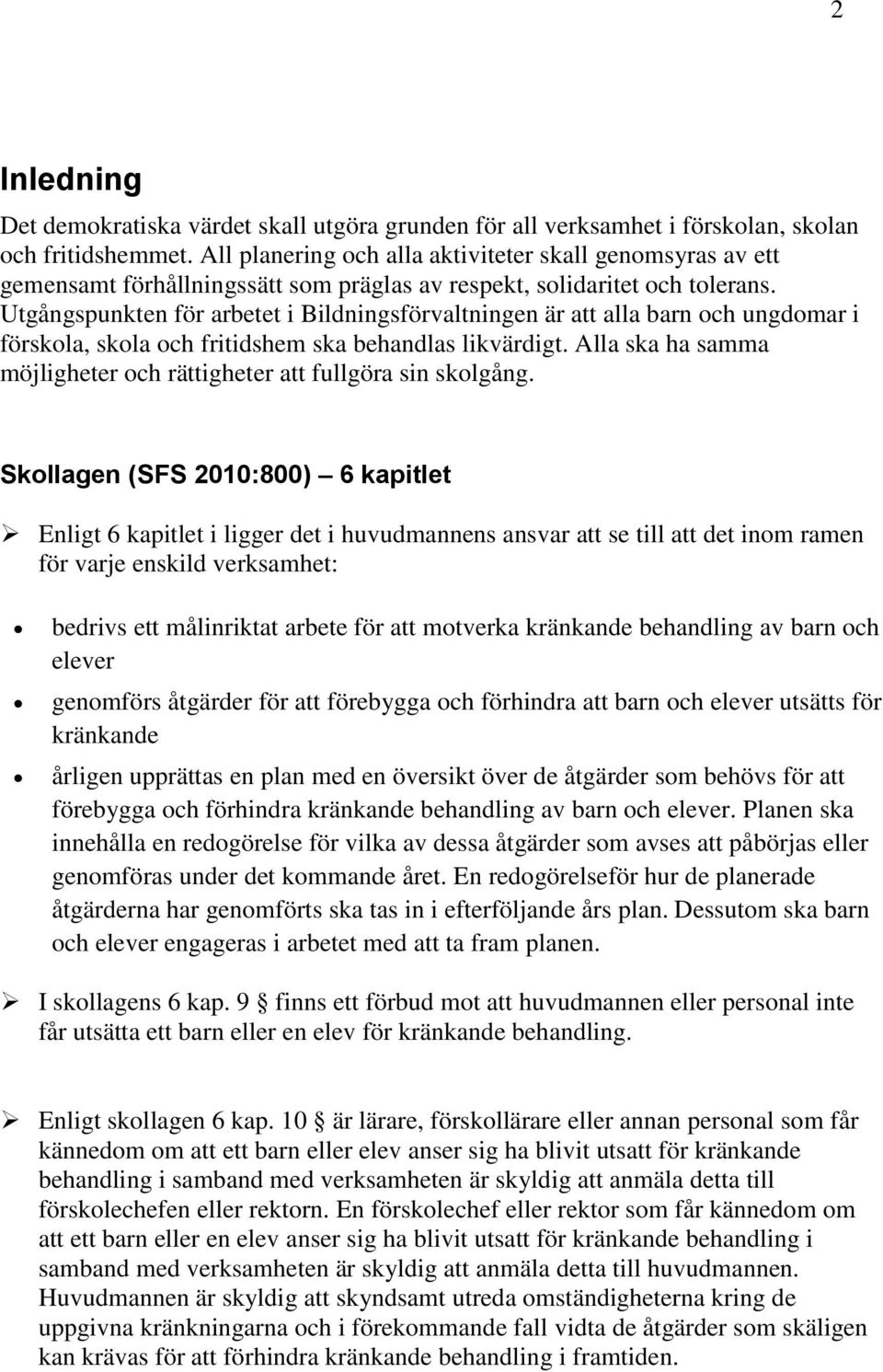 Utgångspunkten för arbetet i Bildningsförvaltningen är att alla barn och ungdomar i förskola, skola och fritidshem ska behandlas likvärdigt.