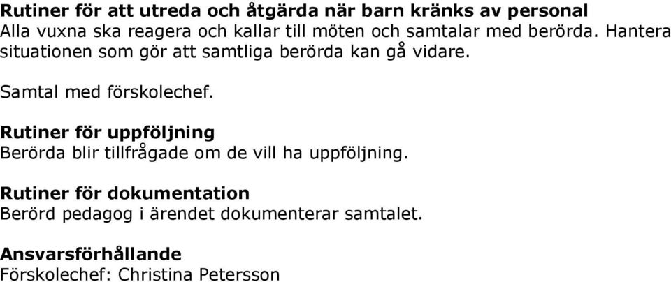 Samtal med förskolechef. Rutiner för uppföljning Berörda blir tillfrågade om de vill ha uppföljning.