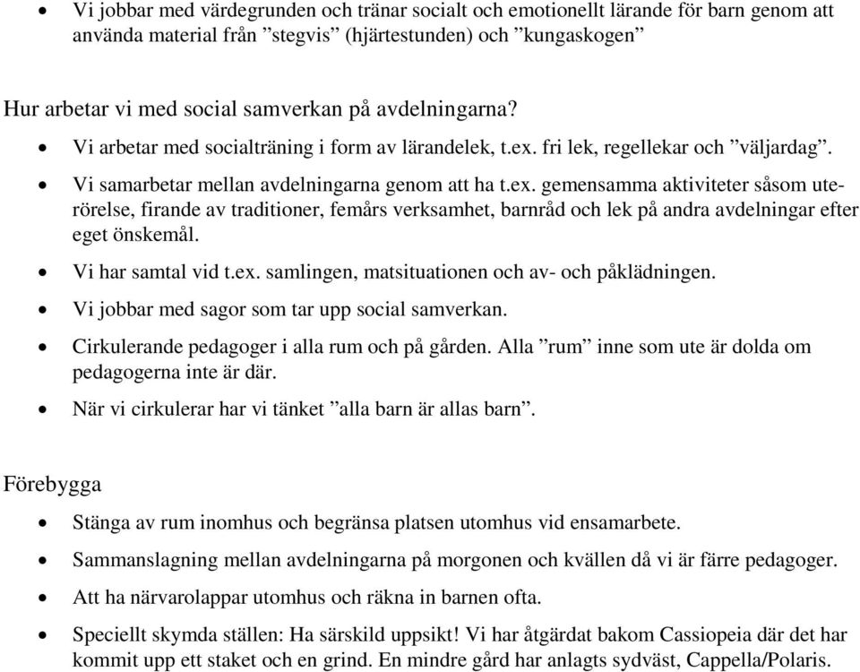 fri lek, regellekar och väljardag. Vi samarbetar mellan avdelningarna genom att ha t.ex.