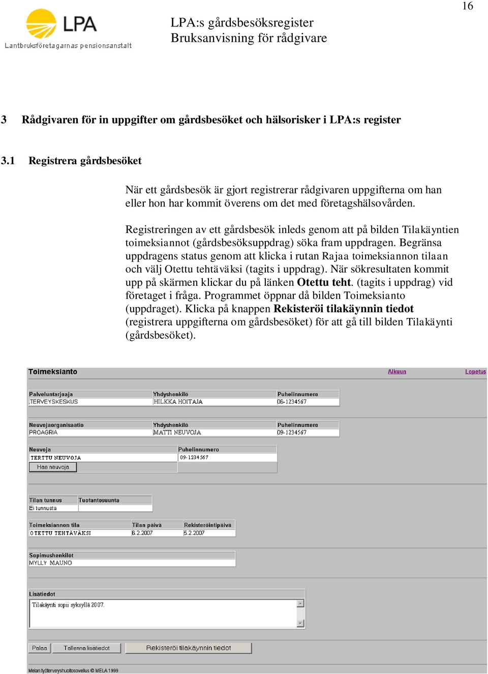 Registreringen av ett gårdsbesök inleds genom att på bilden Tilakäyntien toimeksiannot (gårdsbesöksuppdrag) söka fram uppdragen.