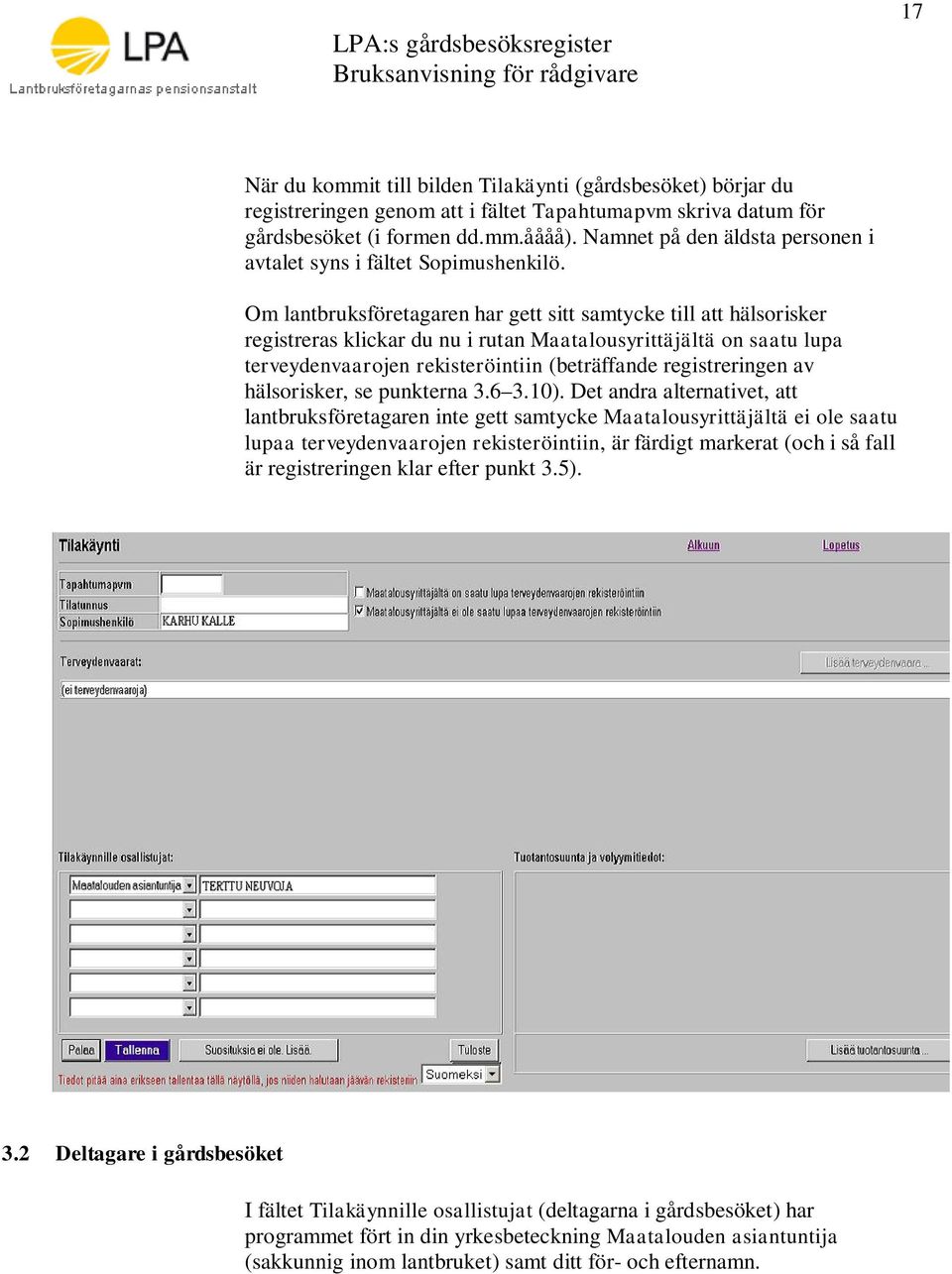 Om lantbruksföretagaren har gett sitt samtycke till att hälsorisker registreras klickar du nu i rutan Maatalousyrittäjältä on saatu lupa terveydenvaarojen rekisteröintiin (beträffande registreringen