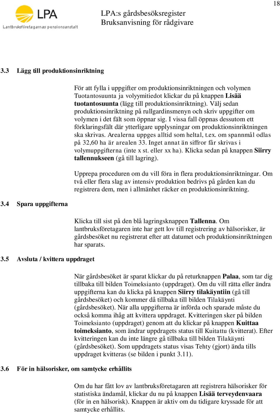 produktionsinriktning). Välj sedan produktionsinriktning på rullgardinsmenyn och skriv uppgifter om volymen i det fält som öppnar sig.
