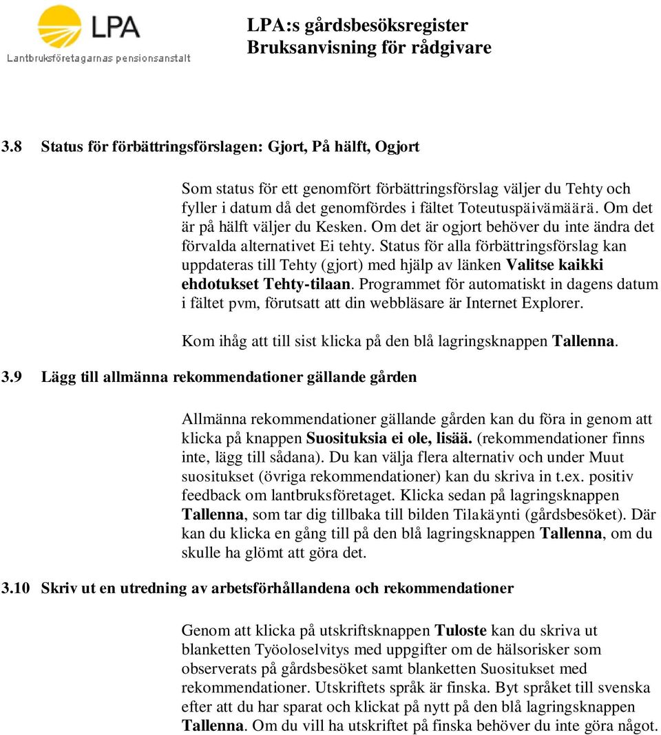 Status för alla förbättringsförslag kan uppdateras till Tehty (gjort) med hjälp av länken Valitse kaikki ehdotukset Tehty-tilaan.