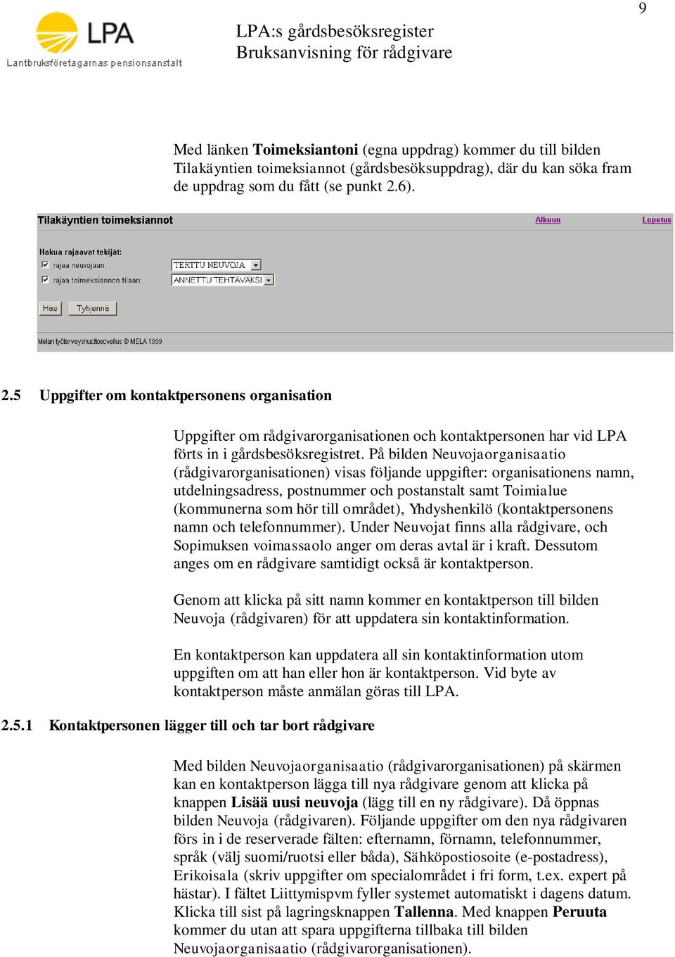På bilden Neuvojaorganisaatio (rådgivarorganisationen) visas följande uppgifter: organisationens namn, utdelningsadress, postnummer och postanstalt samt Toimialue (kommunerna som hör till området),