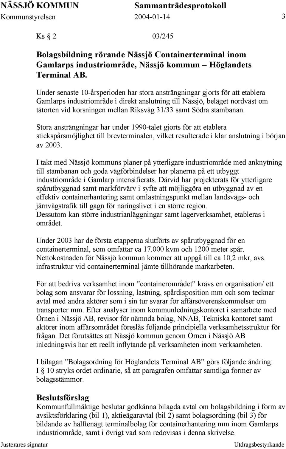 samt Södra stambanan. Stora ansträngningar har under 1990-talet gjorts för att etablera stickspårsmöjlighet till brevterminalen, vilket resulterade i klar anslutning i början av 2003.