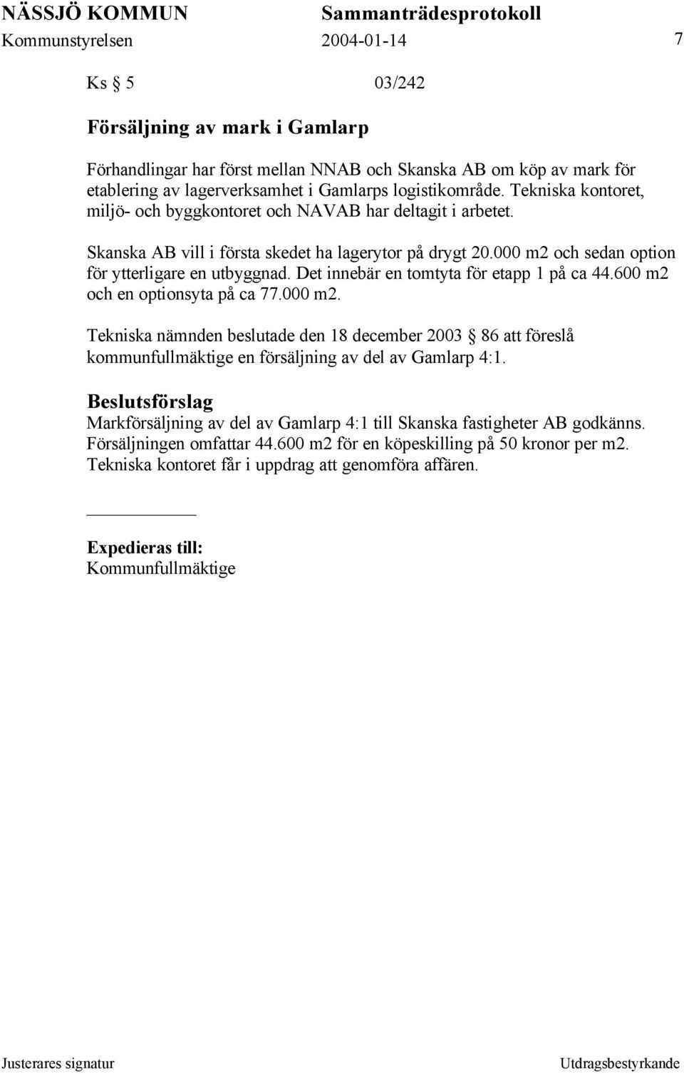 Det innebär en tomtyta för etapp 1 på ca 44.600 m2 och en optionsyta på ca 77.000 m2.