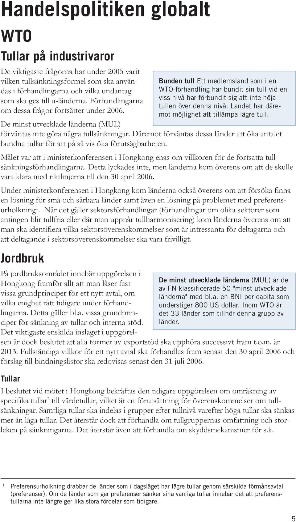 Däremot förväntas dessa länder att öka antalet bundna tullar för att på så vis öka förutsägbarheten.