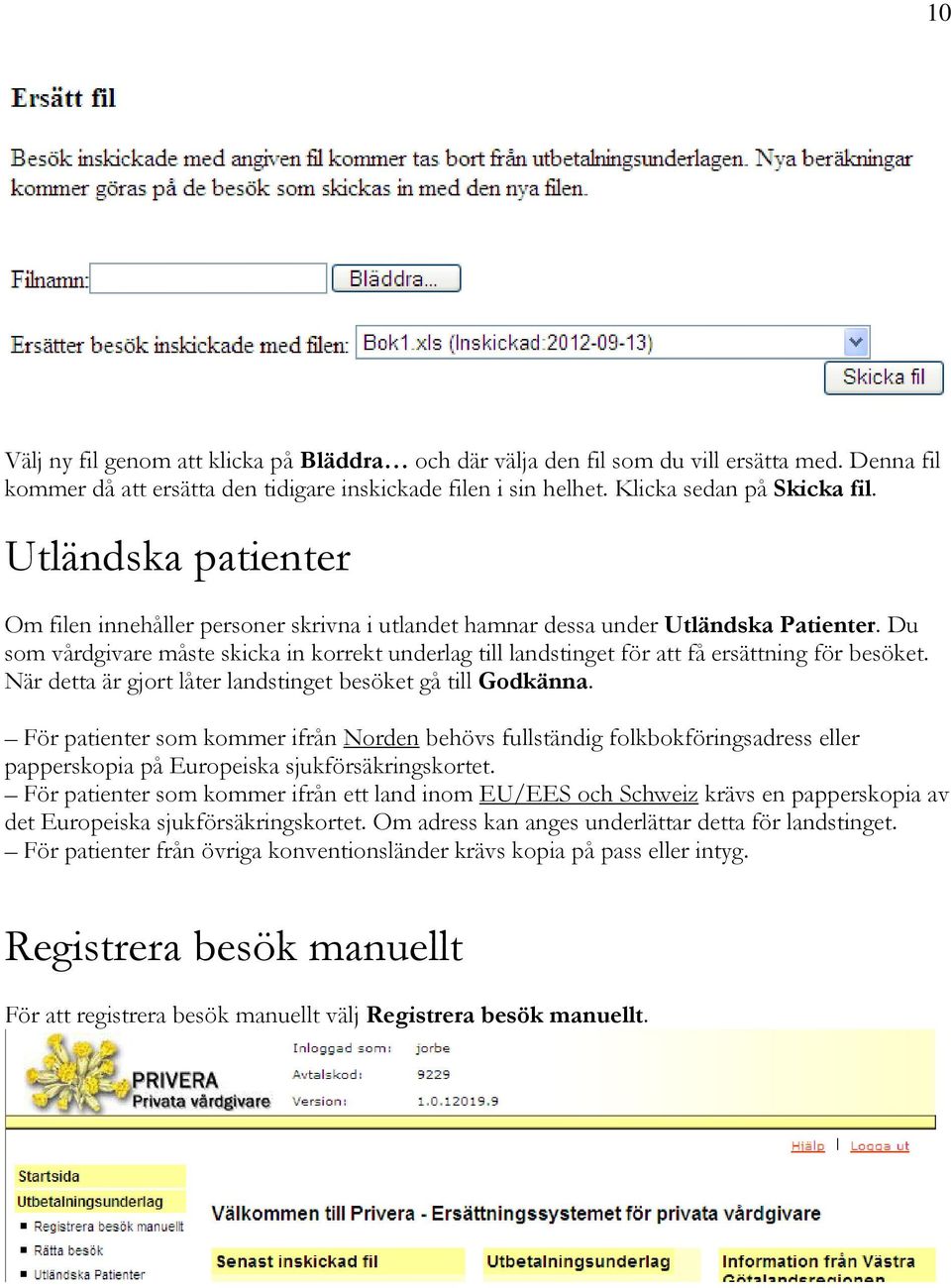 Du som vårdgivare måste skicka in korrekt underlag till landstinget för att få ersättning för besöket. När detta är gjort låter landstinget besöket gå till Godkänna.