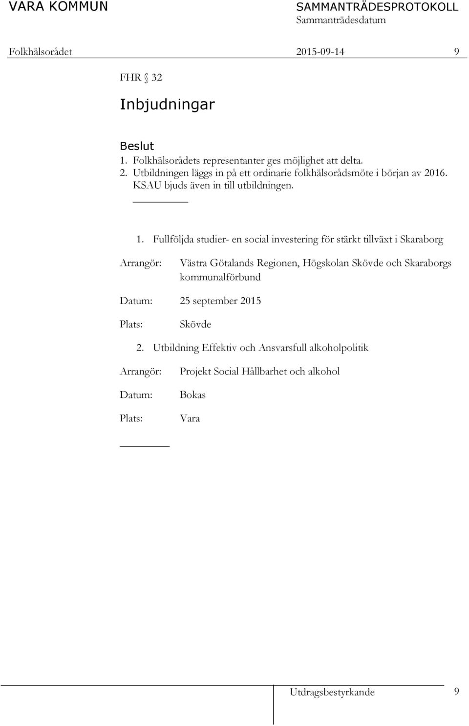 Fullföljda studier- en social investering för stärkt tillväxt i Skaraborg Arrangör: Västra Götalands Regionen, Högskolan Skövde och Skaraborgs