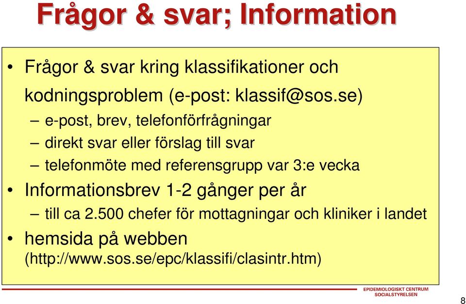 se) e-post, brev, telefonförfrågningar direkt svar eller förslag till svar telefonmöte med