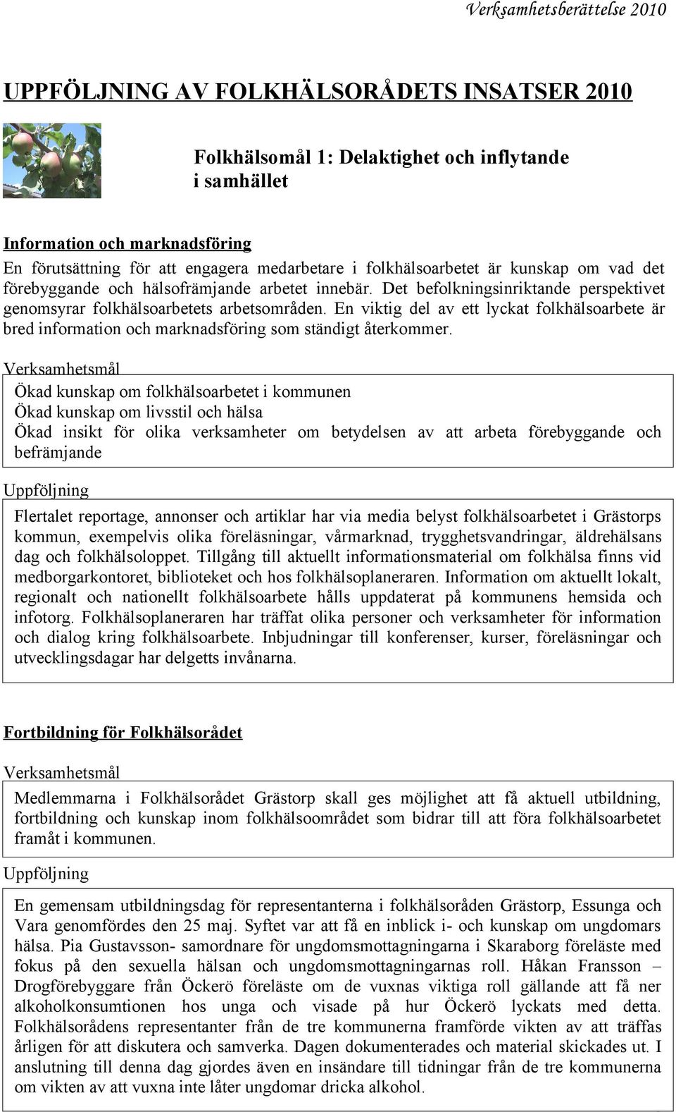 En viktig del av ett lyckat folkhälsoarbete är bred information och marknadsföring som ständigt återkommer.