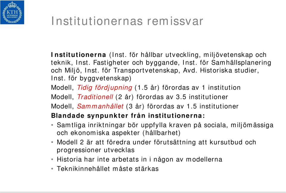 5 institutioner Modell, Sammanhållet (3 år) förordas av 1.