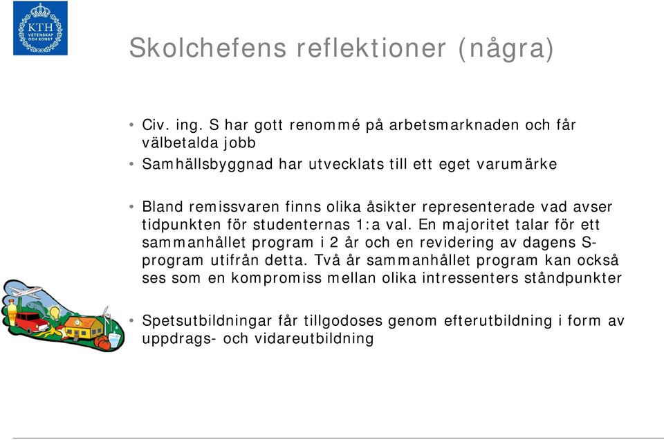 olika åsikter representerade vad avser tidpunkten för studenternas 1:a val.