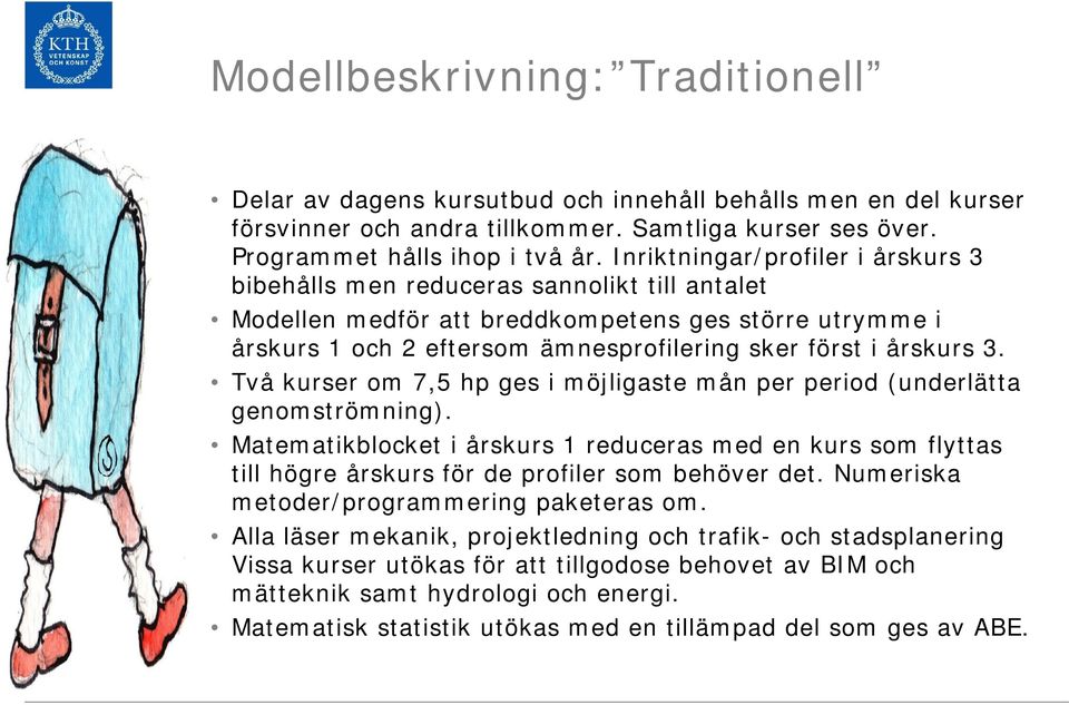 3. Två kurser om 7,5 hp ges i möjligaste mån per period (underlätta genomströmning). Matematikblocket i årskurs 1 reduceras med en kurs som flyttas till högre årskurs för de profiler som behöver det.