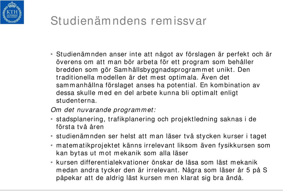 Om det nuvarande programmet: stadsplanering, trafikplanering och projektledning saknas i de första två åren studienämnden ser helst att man läser två stycken kurser i taget matematikprojektet känns