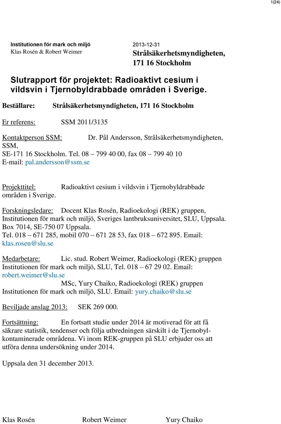 08 799 40 00, fax 08 799 40 10 E-mail: pal.andersson@ssm.se Projekttitel: områden i Sverige.