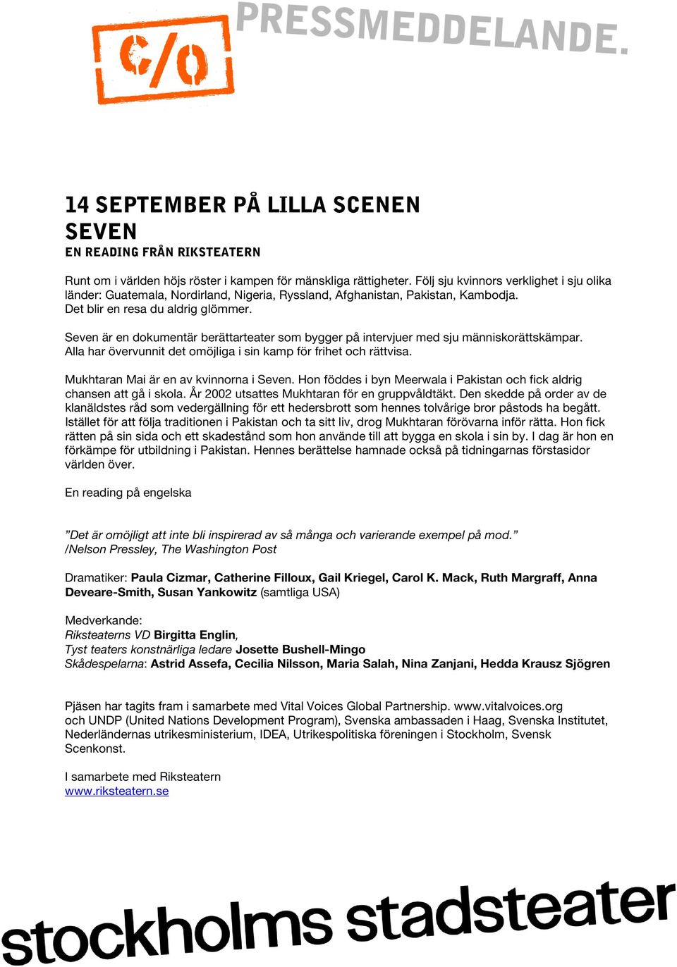 Seven är en dokumentär berättarteater som bygger på intervjuer med sju människorättskämpar. Alla har övervunnit det omöjliga i sin kamp för frihet och rättvisa.