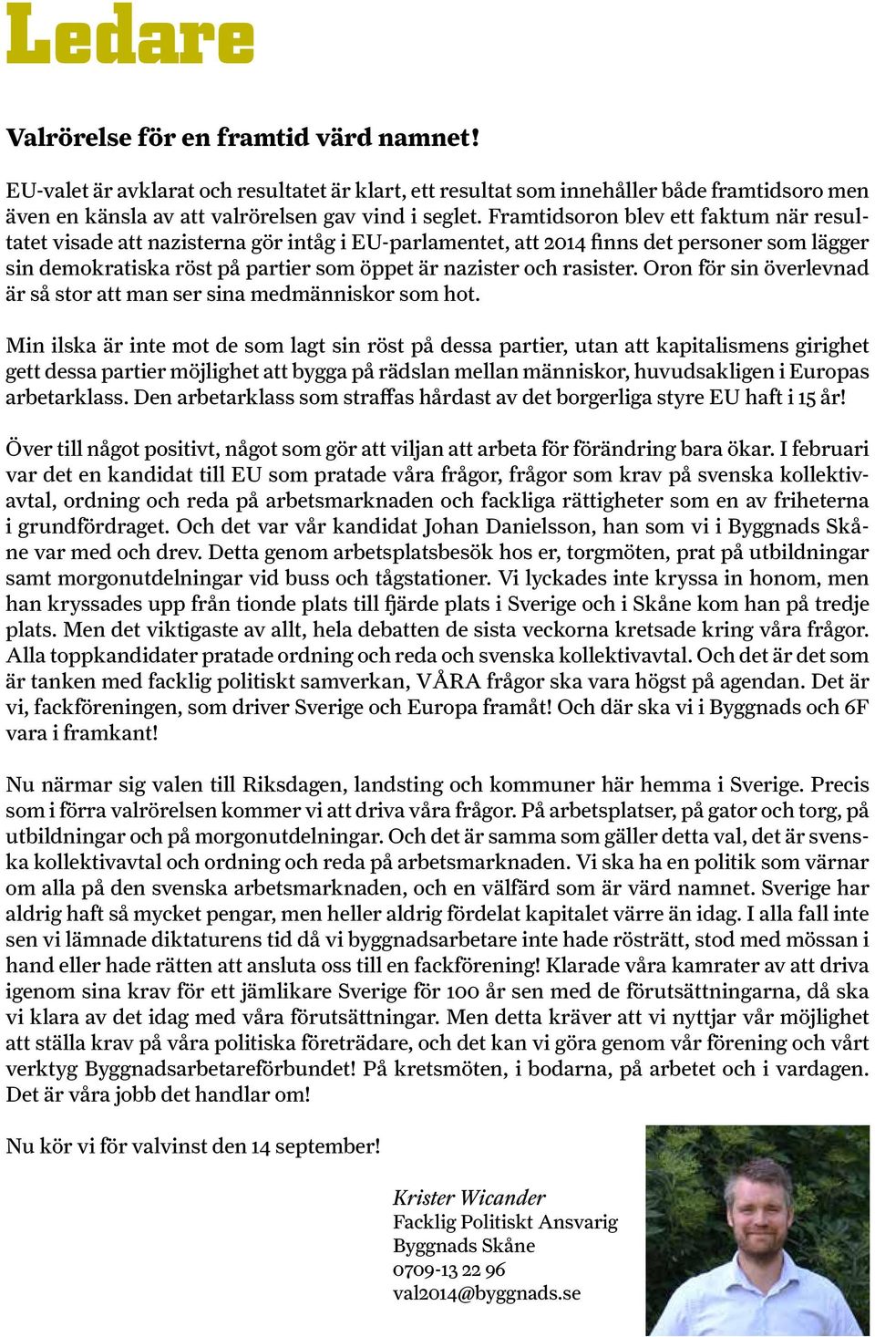rasister. Oron för sin överlevnad är så stor att man ser sina medmänniskor som hot.