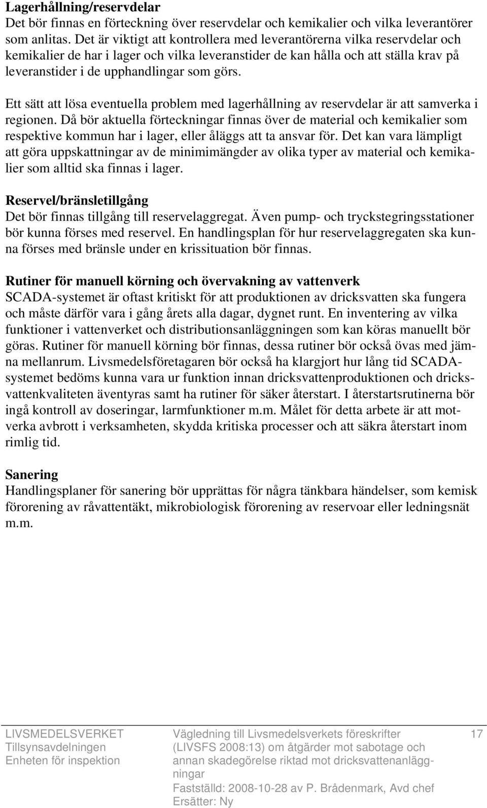 Ett sätt att lösa eventuella problem med lagerhållning av reservdelar är att samverka i regionen.