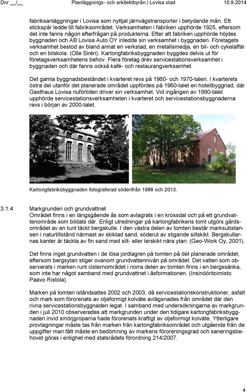 Företagets verksamhet bestod av bland annat en verkstad, en metallsmedja, en bil- och cykelaffär och en bilskola. (Olle Sirén).