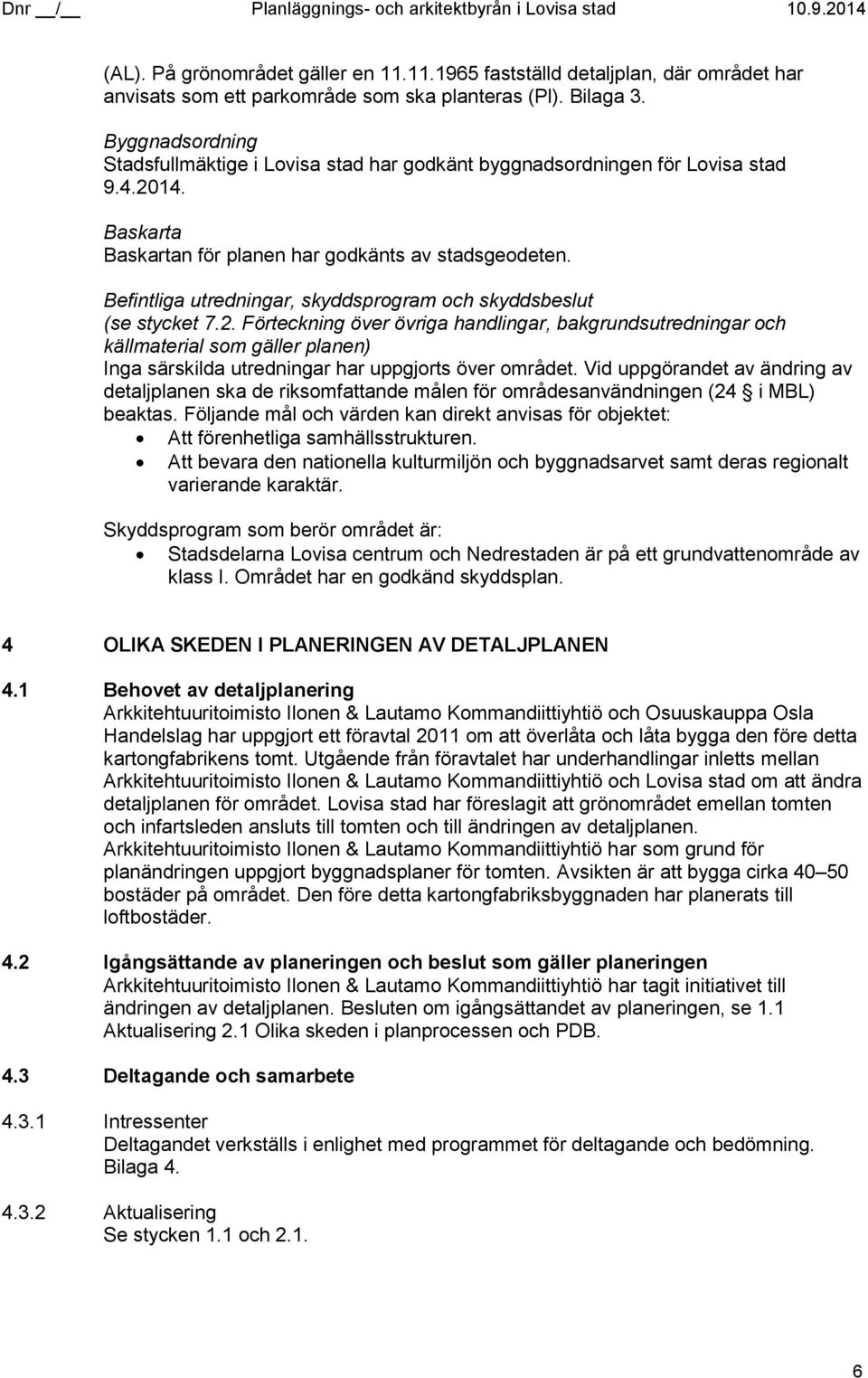 Befintliga utredningar, skyddsprogram och skyddsbeslut (se stycket 7.2.