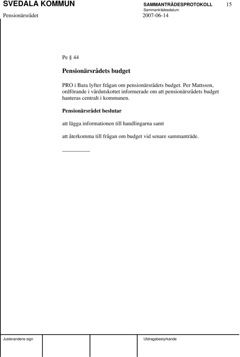 Per Mattsson, ordförande i vårdutskottet informerade om att pensionärsrådets budget