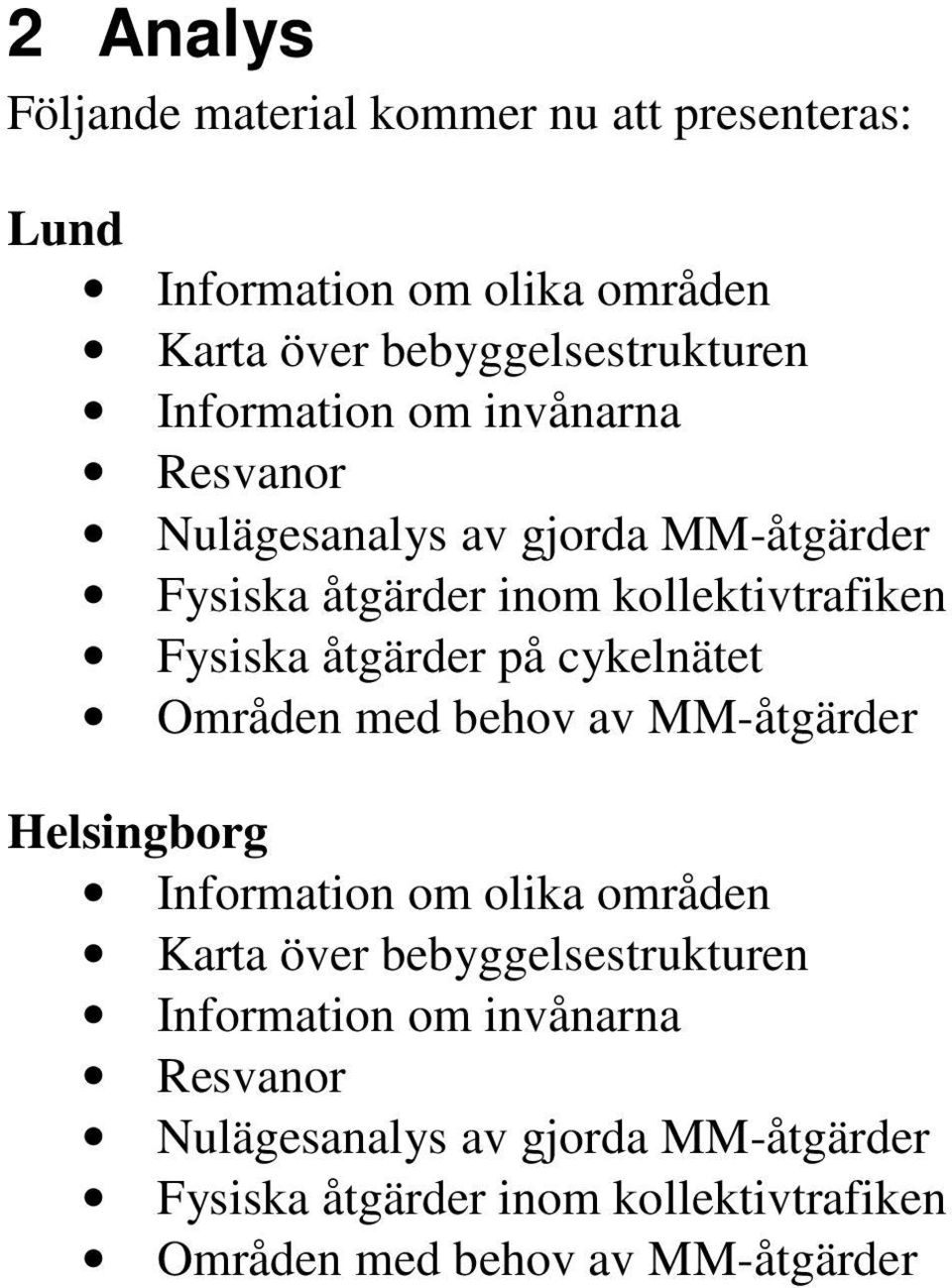 på cykelnätet Områden med behov av MM-åtgärder Helsingborg Information om olika områden Karta över bebyggelsestrukturen