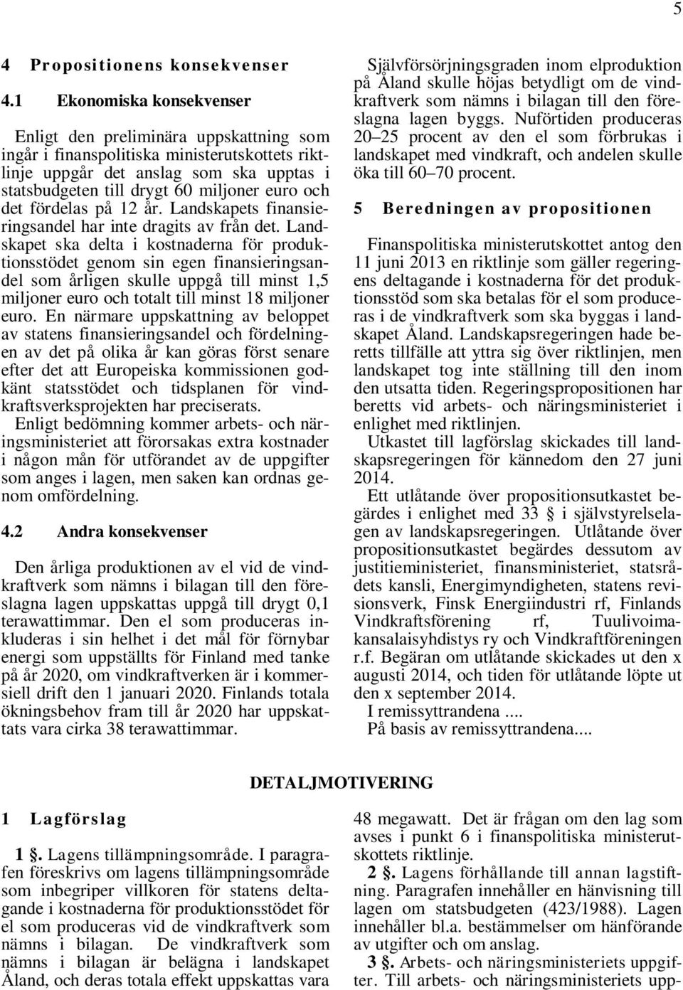 det fördelas på 12 år. Landskapets finansieringsandel har inte dragits av från det.