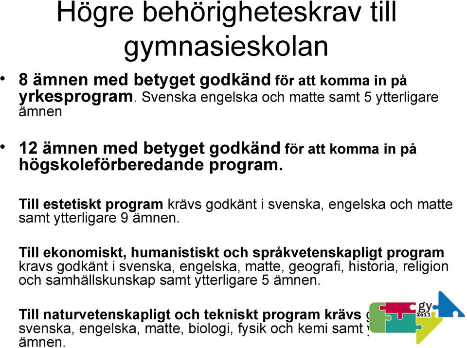 Till estetiskt program krävs godkänt i svenska, engelska och matte samt ytterligare 9 ämnen.