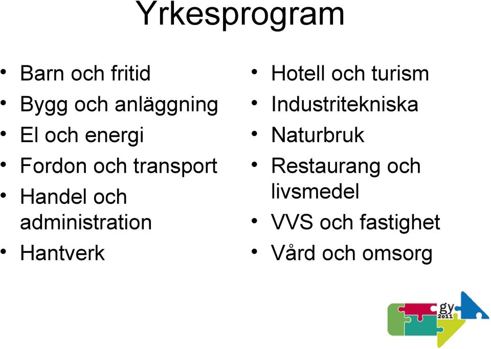 Hantverk Hotell och turism Industritekniska Naturbruk