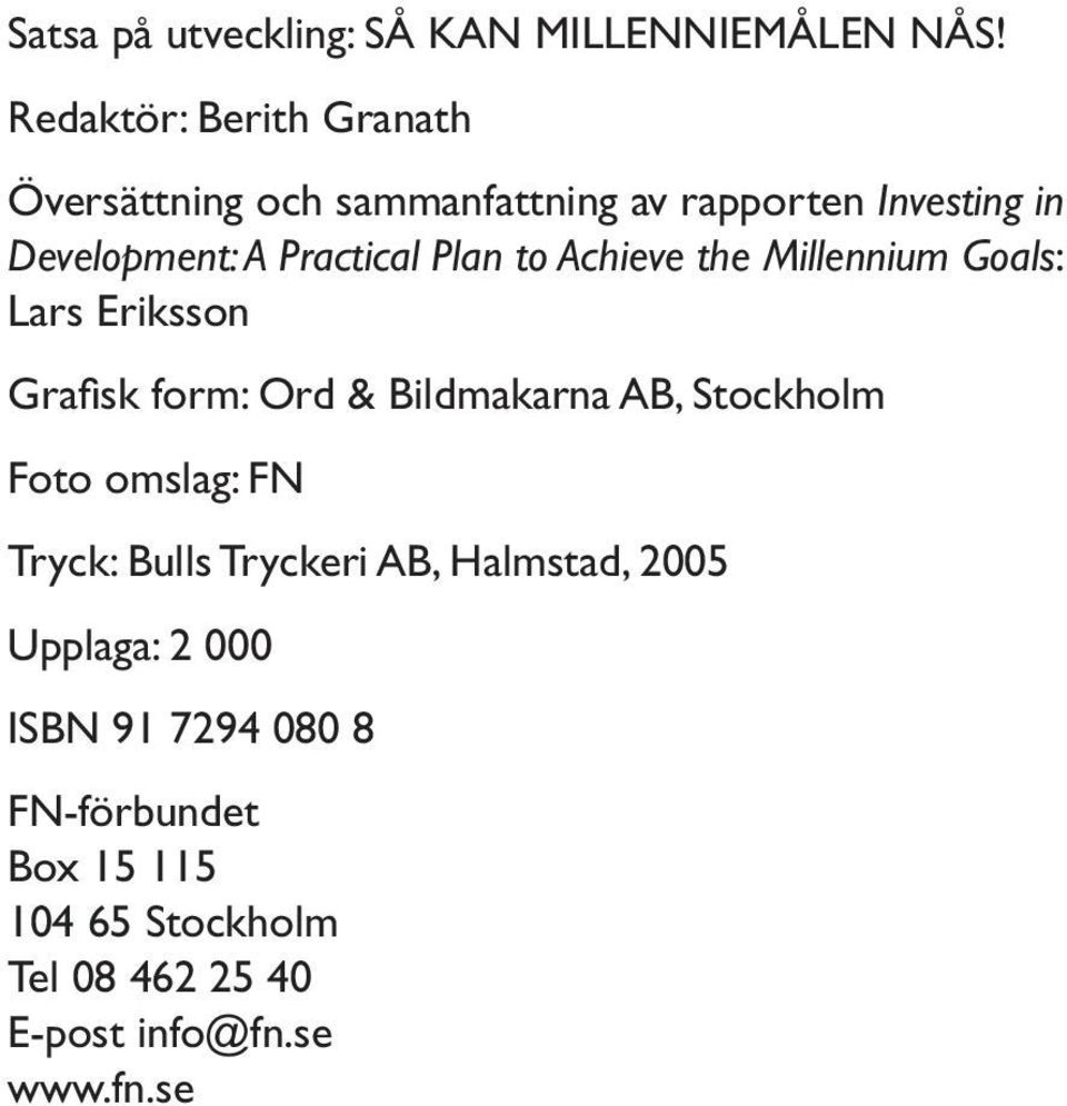 Plan to Achieve the Millennium Goals: Lars Eriksson Grafisk form: Ord & Bildmakarna AB, Stockholm Foto