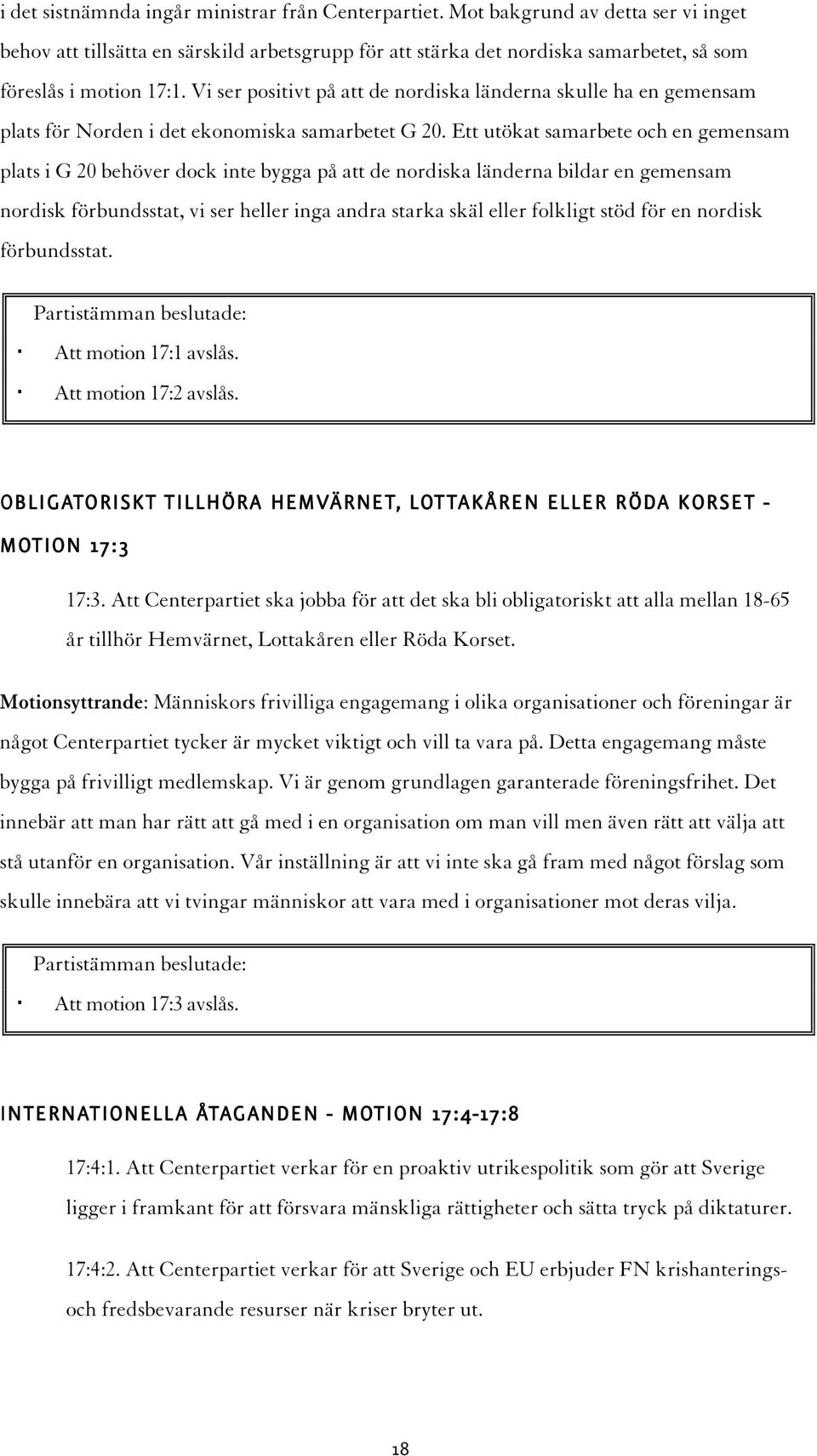 Vi ser positivt på att de nordiska länderna skulle ha en gemensam plats för Norden i det ekonomiska samarbetet G 20.