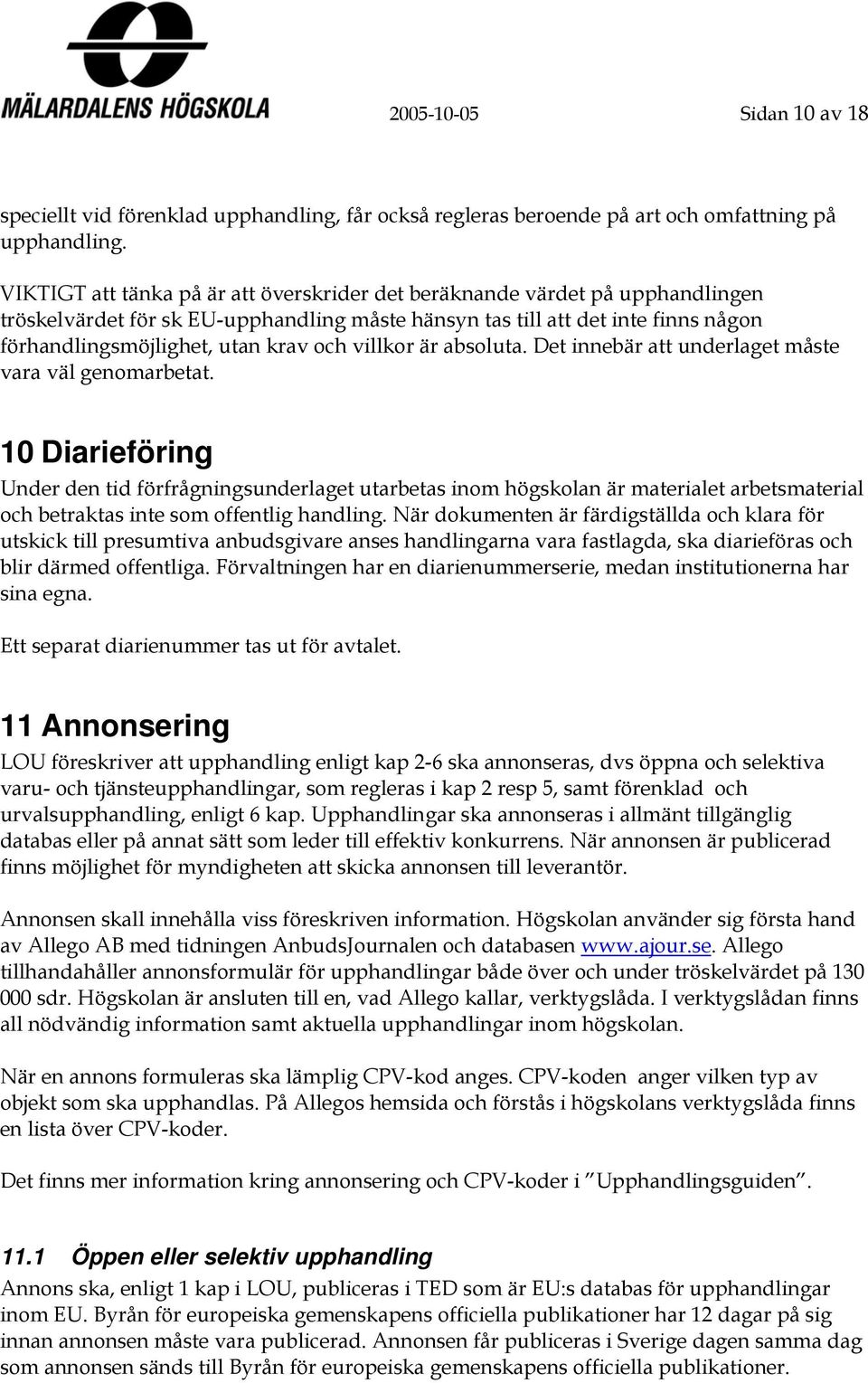 villkor är absoluta. Det innebär att underlaget måste vara väl genomarbetat.