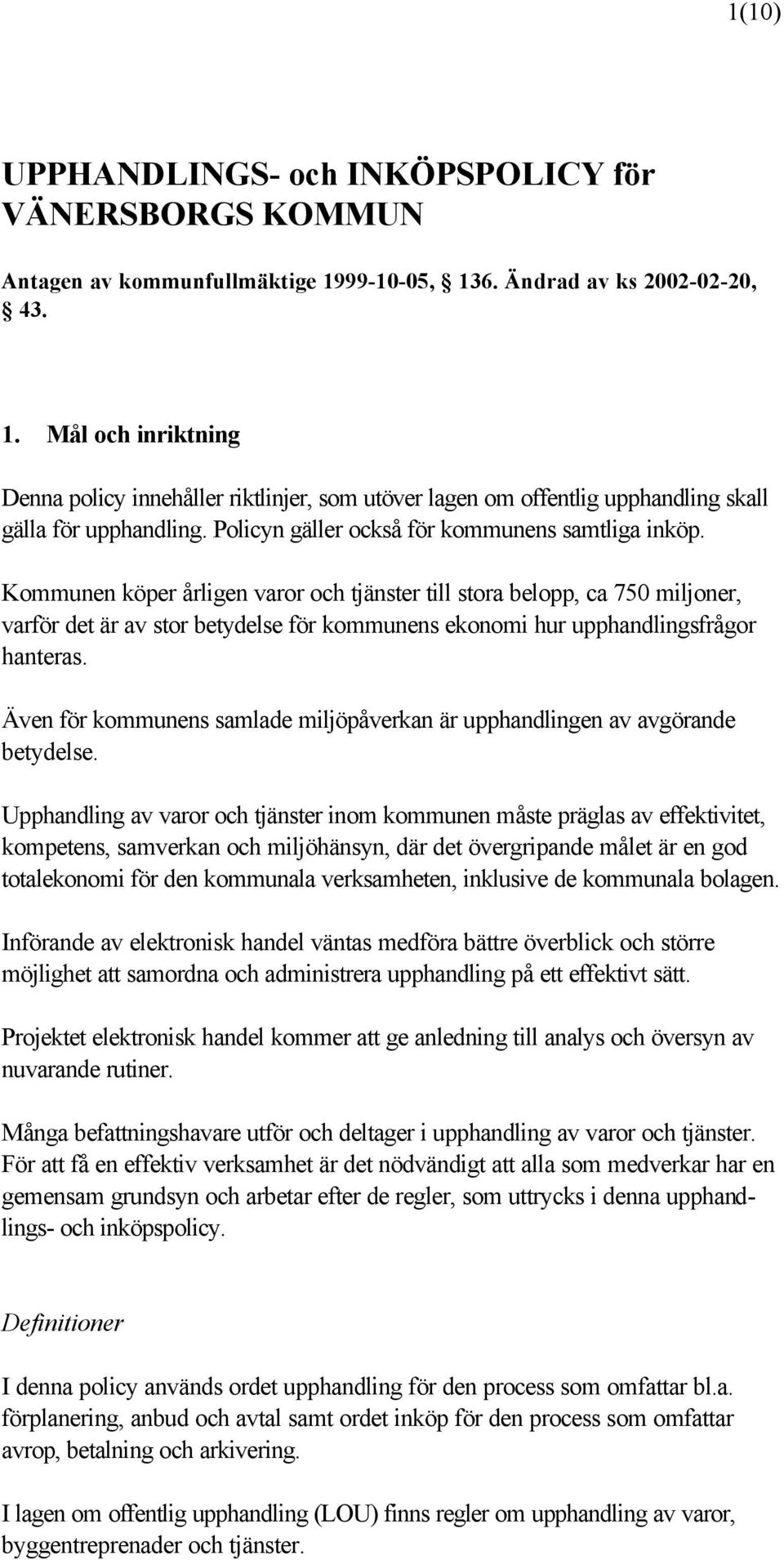 Policyn gäller också för kommunens samtliga inköp.