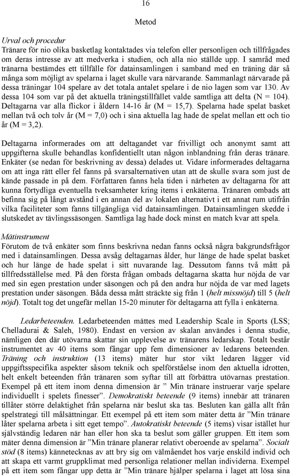 Sammanlagt närvarade på dessa träningar 104 spelare av det totala antalet spelare i de nio lagen som var 130.