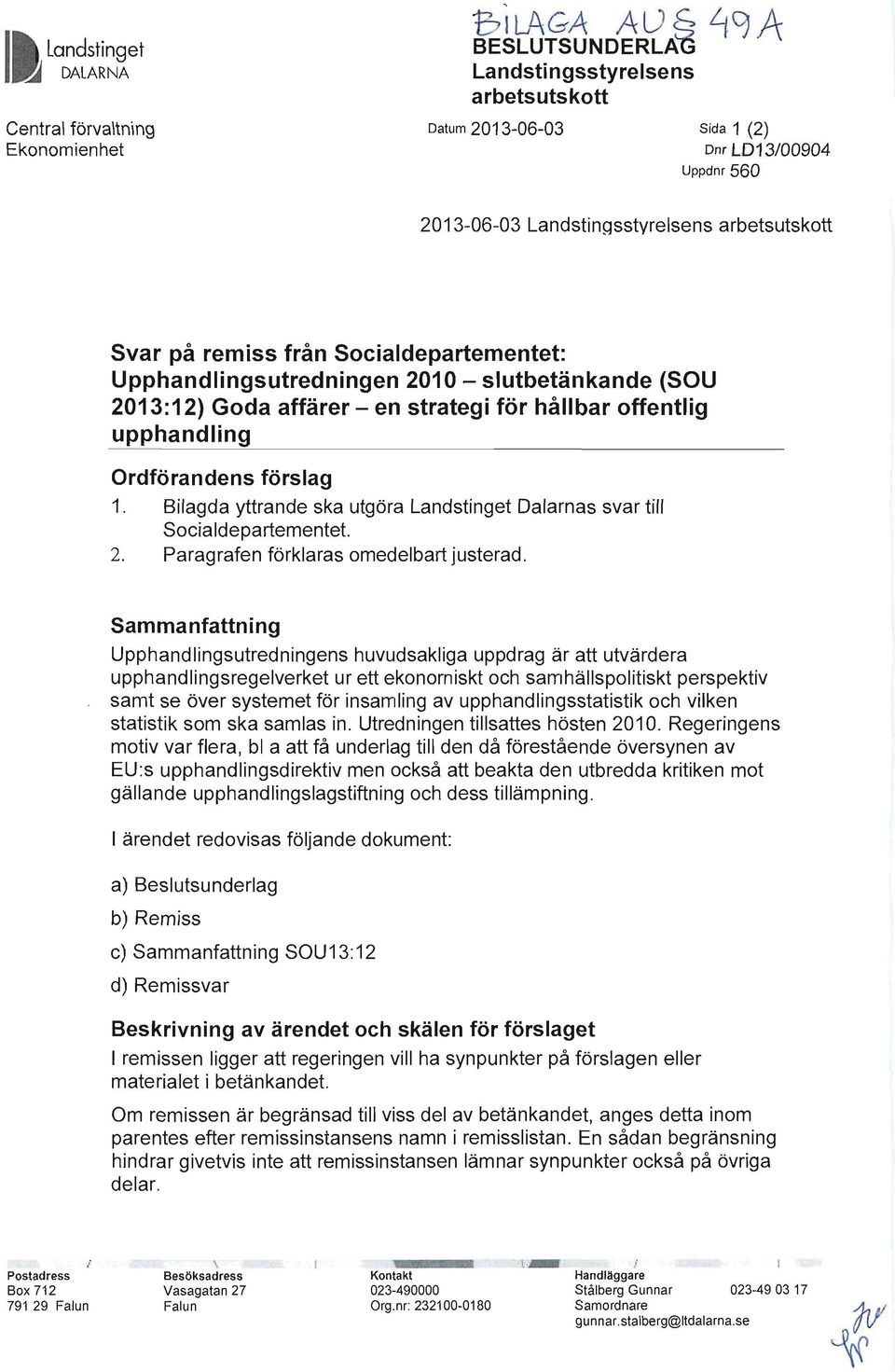 2010 - slutbetänkande (SO U 2013:12) Goda affärer - en strategi för hållbar offentlig upphandling Ordförandens förslag 1.