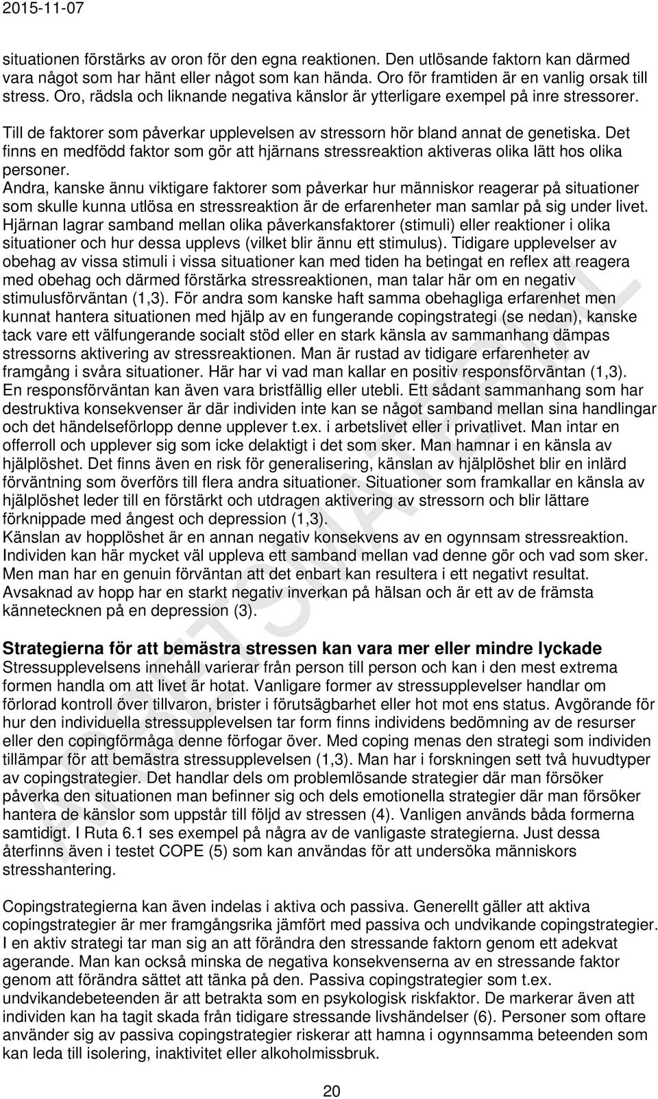Det finns en medfödd faktor som gör att hjärnans stressreaktion aktiveras olika lätt hos olika personer.