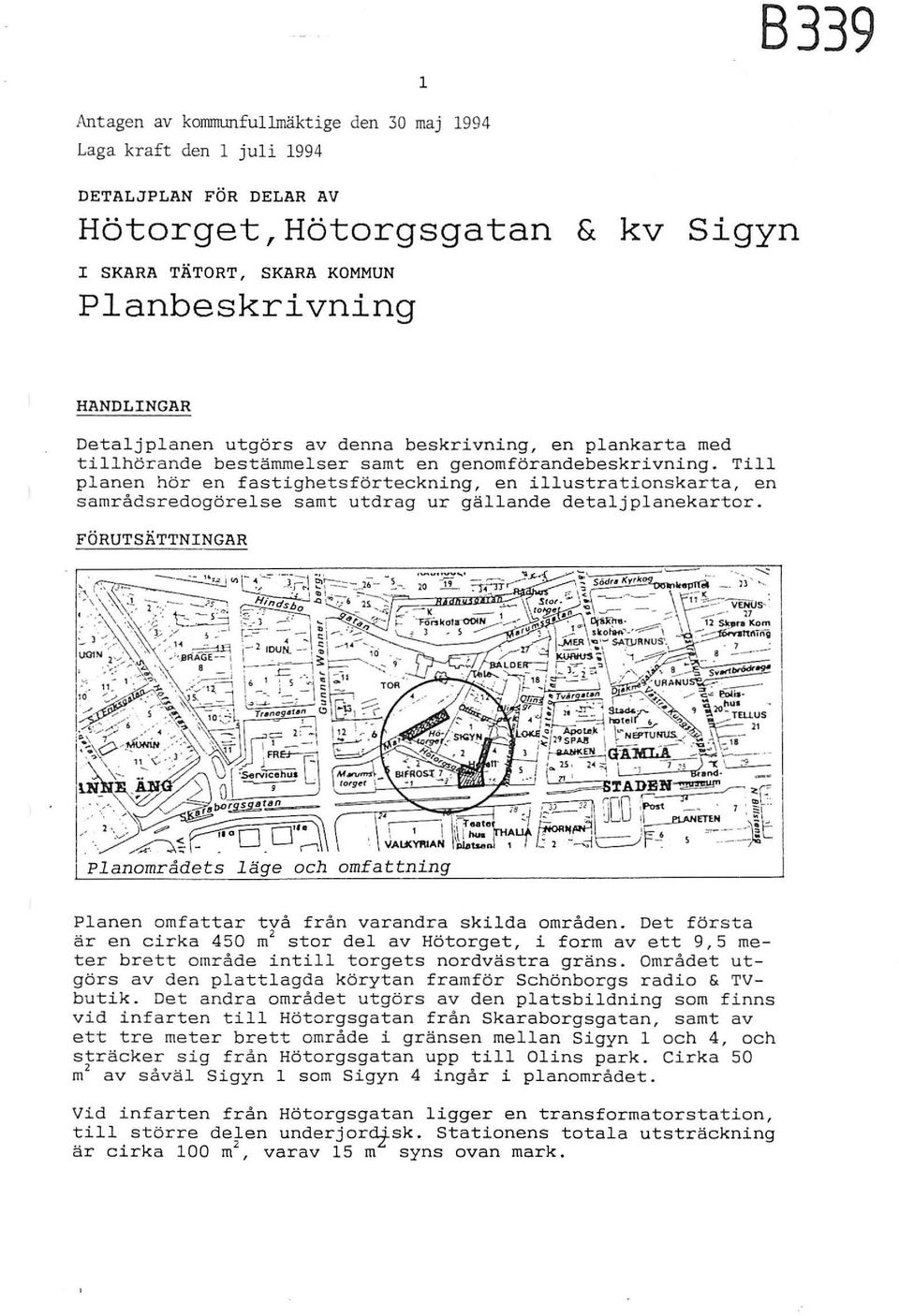 gällande detaljplanekartor FÖRUTSÄTTNNGAR och omfat Planen omfattar två frå n varandra sklda områden Det första är en crka 450 m stor del av Hötorget form av ett 95 meter brett område ntll torgets